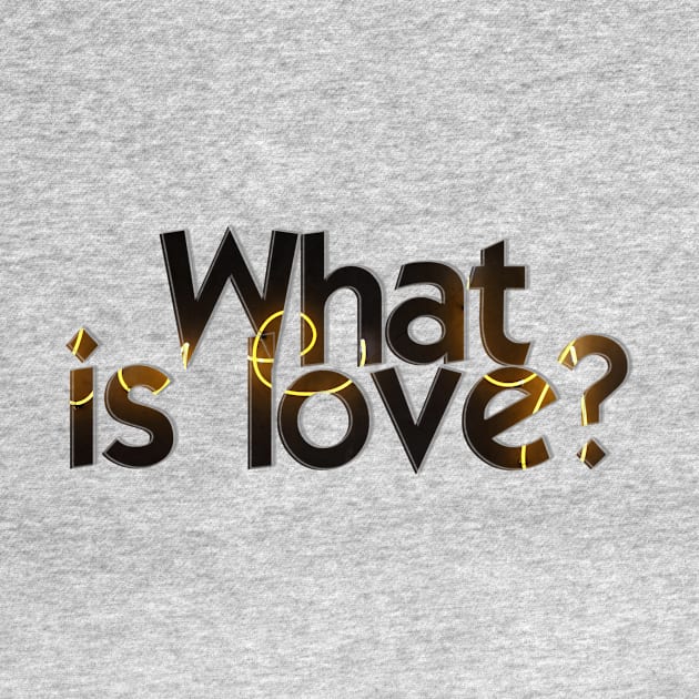 What is love? by afternoontees